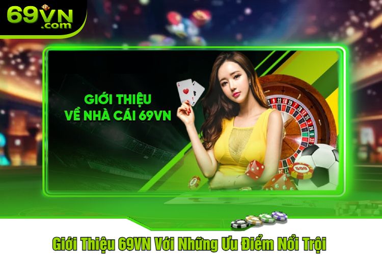 Giới Thiệu 69VN Với Những Ưu Điểm Nổi Trội 