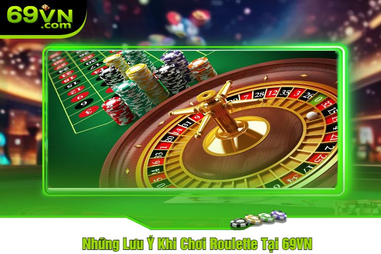 Những Lưu Ý Khi Chơi Roulette Tại 69VN