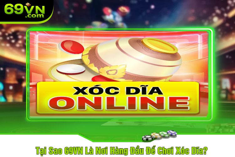 Tại Sao 69VN Là Nơi Hàng Đầu Để Chơi Xóc Dĩa?